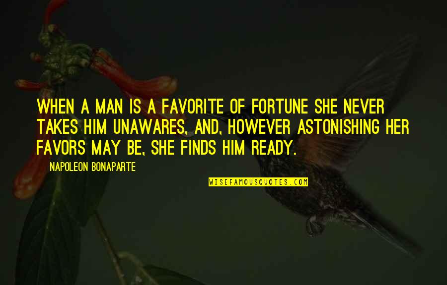 Debdeep Nath Quotes By Napoleon Bonaparte: When a man is a favorite of Fortune