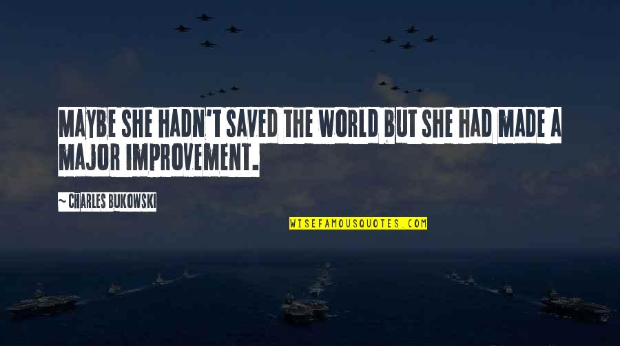 Debeatham Quotes By Charles Bukowski: Maybe she hadn't saved the world but she Debeatham Quotes By Charles Bukowski: Maybe she hadn't saved the world but she