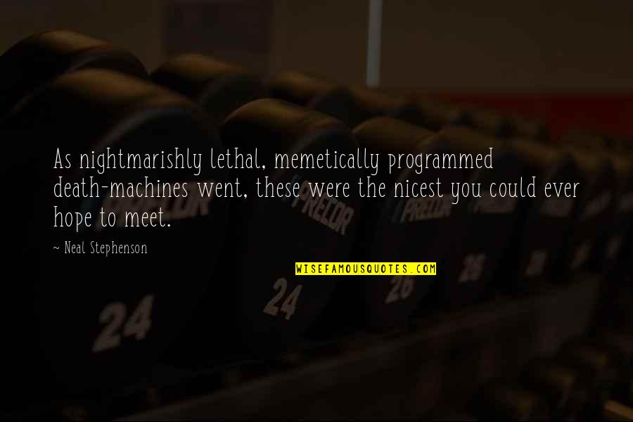 Debeatham Quotes By Neal Stephenson: As nightmarishly lethal, memetically programmed death-machines went, these Debeatham Quotes By Neal Stephenson: As nightmarishly lethal, memetically programmed death-machines went, these