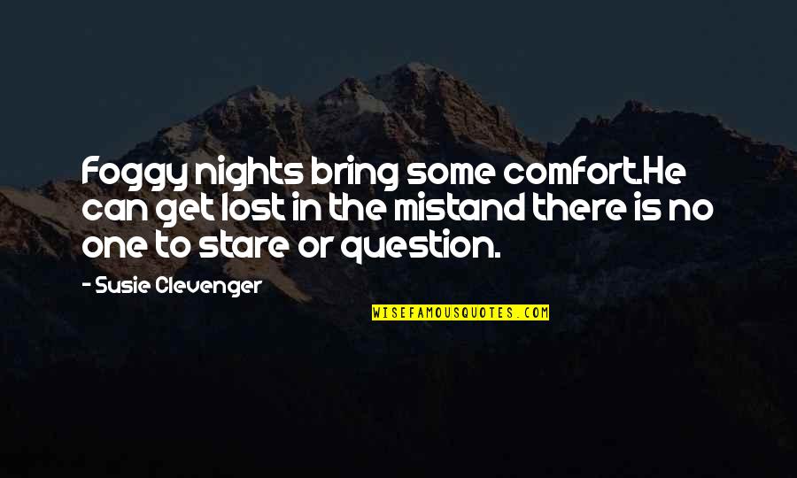Debeaties Quotes By Susie Clevenger: Foggy nights bring some comfort.He can get lost Debeaties Quotes By Susie Clevenger: Foggy nights bring some comfort.He can get lost