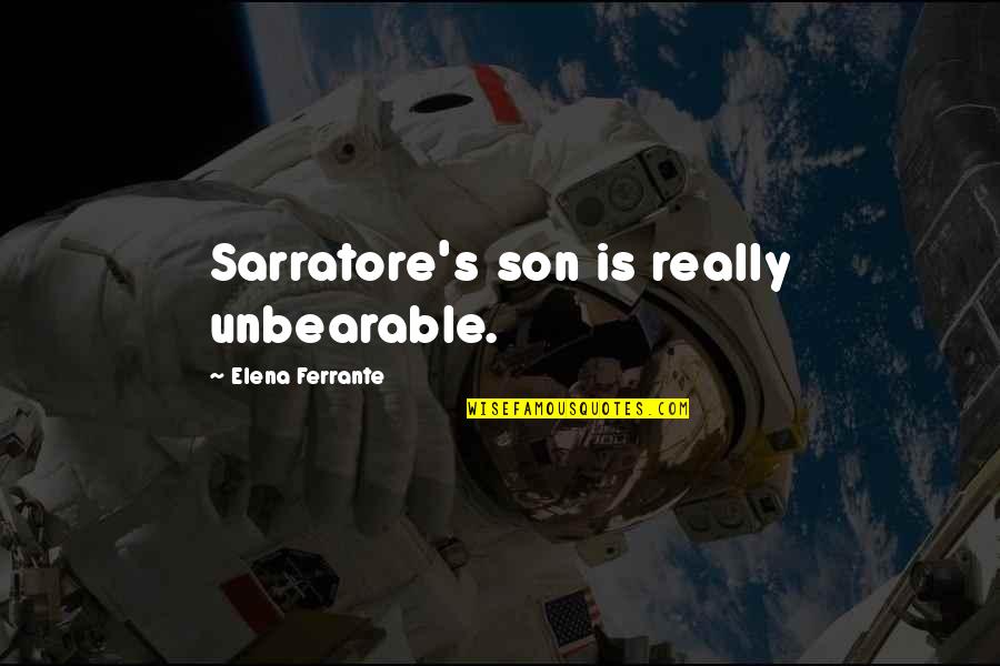 Debecker Keukens Quotes By Elena Ferrante: Sarratore's son is really unbearable.