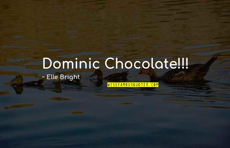 Debela Berta Quotes By Elle Bright: Dominic Chocolate!!! Debela Berta Quotes By Elle Bright: Dominic Chocolate!!!
