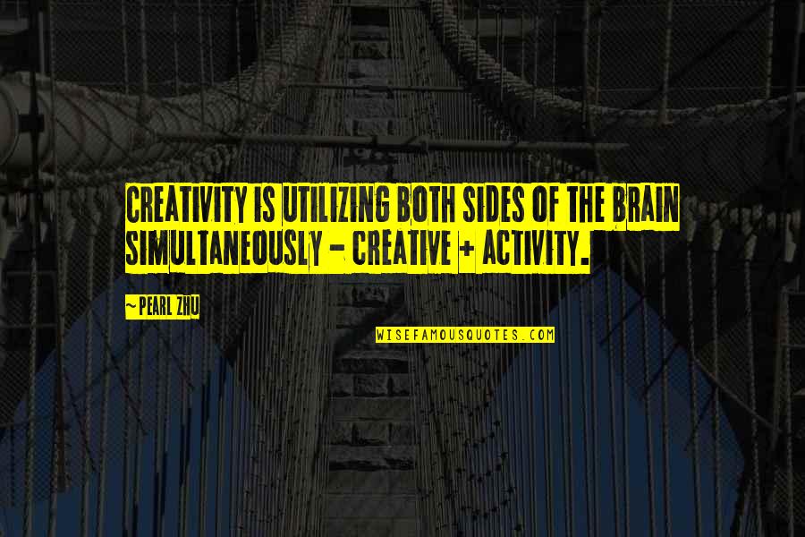 Debelar Quotes By Pearl Zhu: Creativity is utilizing both sides of the brain