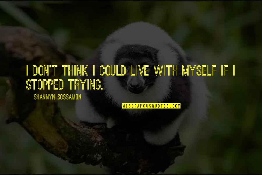 Debeli Covek Quotes By Shannyn Sossamon: I don't think I could live with myself Debeli Covek Quotes By Shannyn Sossamon: I don't think I could live with myself