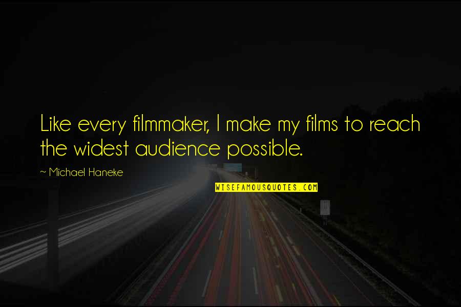 Debeli Hora Quotes By Michael Haneke: Like every filmmaker, I make my films to