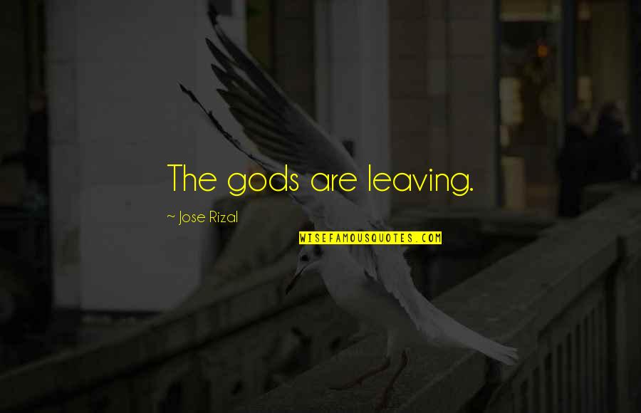Debell Tee Quotes By Jose Rizal: The gods are leaving. Debell Tee Quotes By Jose Rizal: The gods are leaving.