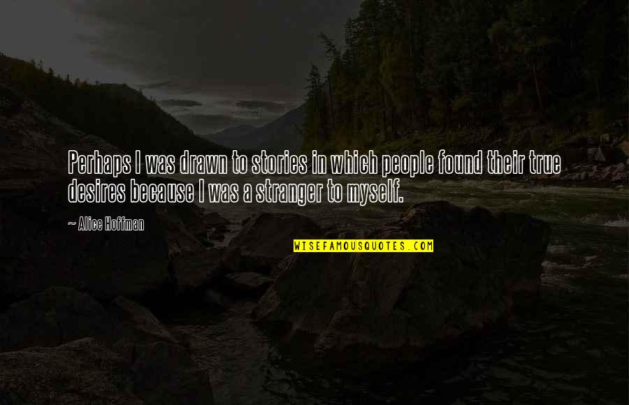Debellis Catherine Quotes By Alice Hoffman: Perhaps I was drawn to stories in which Debellis Catherine Quotes By Alice Hoffman: Perhaps I was drawn to stories in which