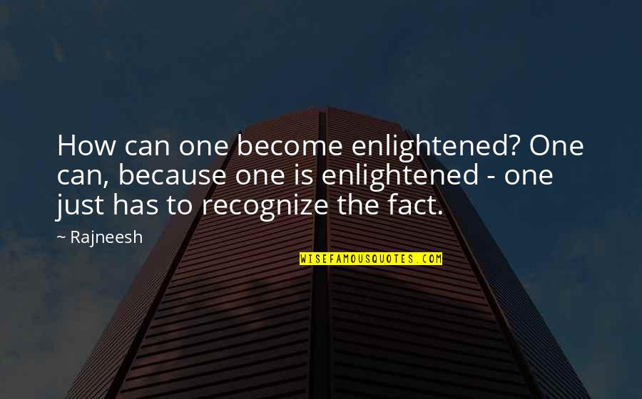 Debellis Construction Quotes By Rajneesh: How can one become enlightened? One can, because