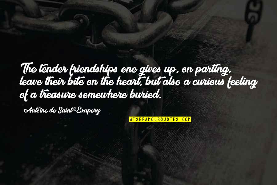 Debello Quotes By Antoine De Saint-Exupery: The tender friendships one gives up, on parting,
