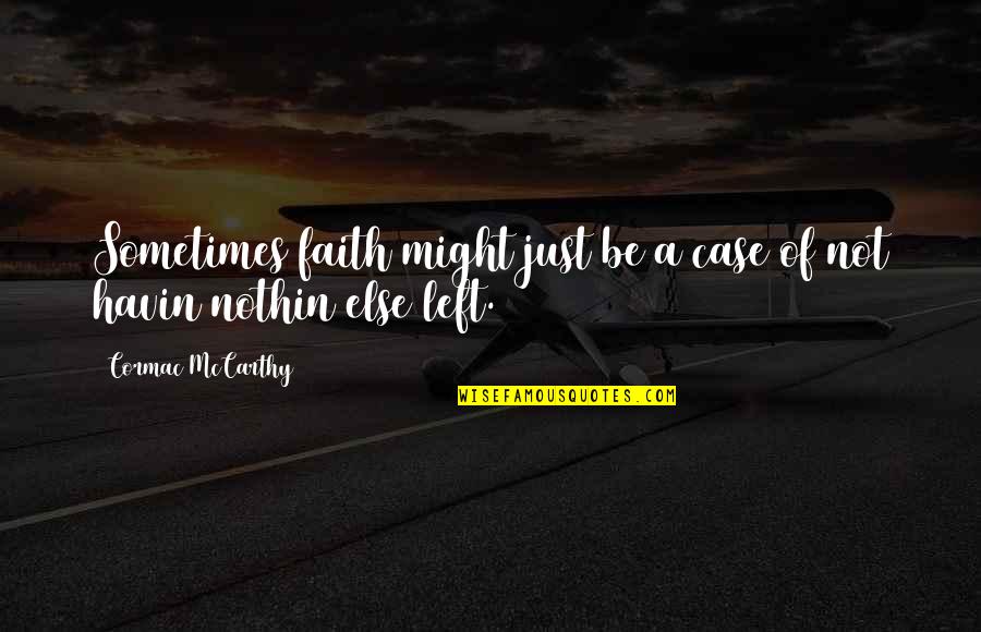 Debels Dairy Quotes By Cormac McCarthy: Sometimes faith might just be a case of
