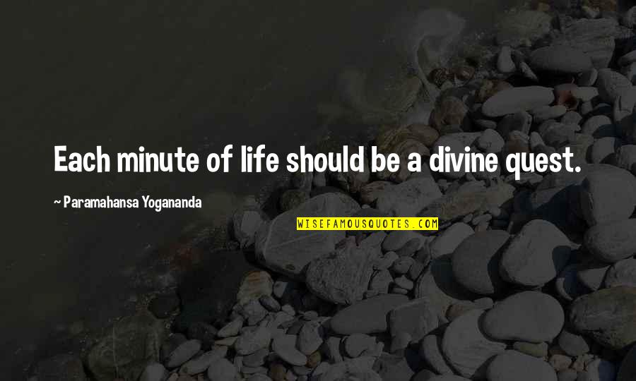 Debels Dairy Quotes By Paramahansa Yogananda: Each minute of life should be a divine
