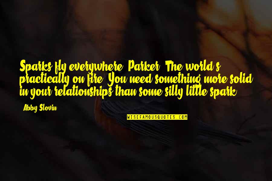 Debemos Cuidar Quotes By Abby Slovin: Sparks fly everywhere, Parker. The world's practically on Debemos Cuidar Quotes By Abby Slovin: Sparks fly everywhere, Parker. The world's practically on