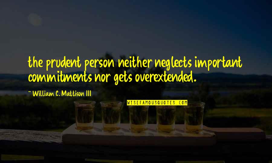 Debemos Sinonimo Quotes By William C. Mattison III: the prudent person neither neglects important commitments nor Debemos Sinonimo Quotes By William C. Mattison III: the prudent person neither neglects important commitments nor