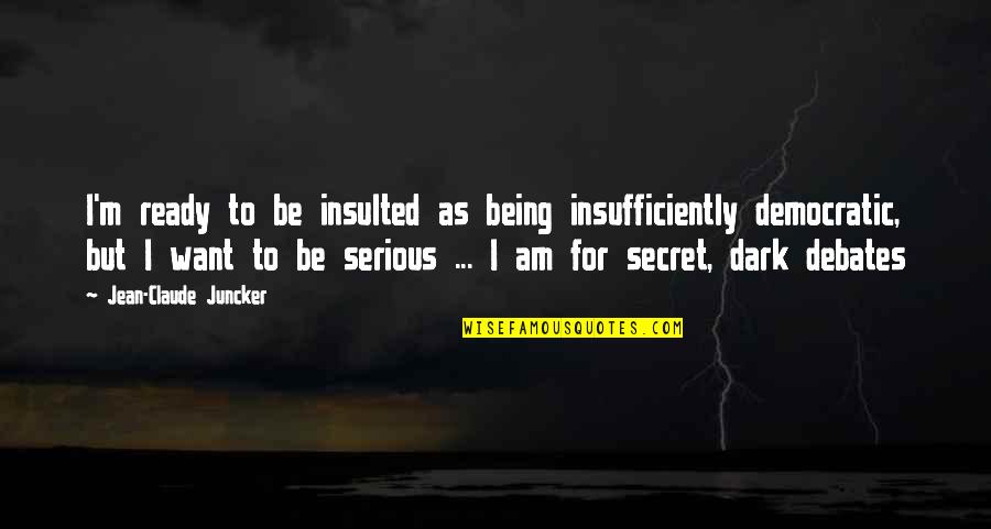 Debemos Traer Quotes By Jean-Claude Juncker: I'm ready to be insulted as being insufficiently Debemos Traer Quotes By Jean-Claude Juncker: I'm ready to be insulted as being insufficiently