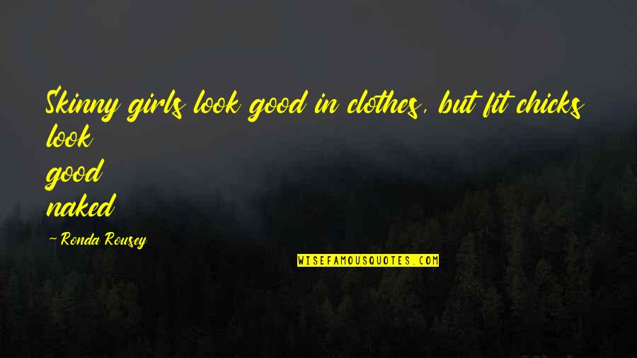 Debenedetti Gabe Quotes By Ronda Rousey: Skinny girls look good in clothes, but fit