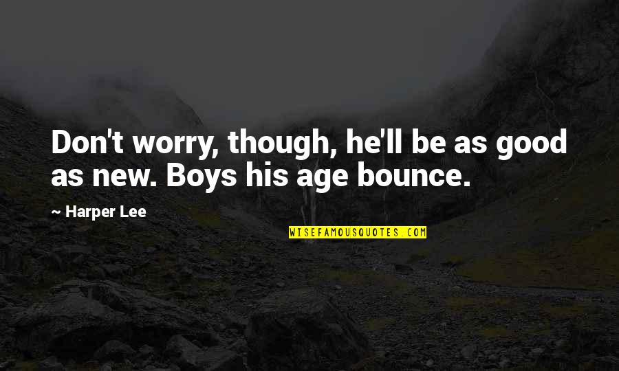 Debenedetti Princeton Quotes By Harper Lee: Don't worry, though, he'll be as good as