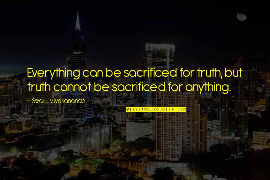 Debenedetto Dentist Quotes By Swami Vivekananda: Everything can be sacrificed for truth, but truth
