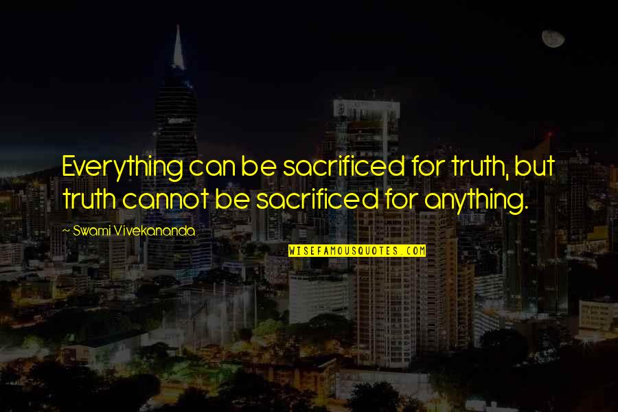 Debenedetto Dentist Quotes By Swami Vivekananda: Everything can be sacrificed for truth, but truth Debenedetto Dentist Quotes By Swami Vivekananda: Everything can be sacrificed for truth, but truth