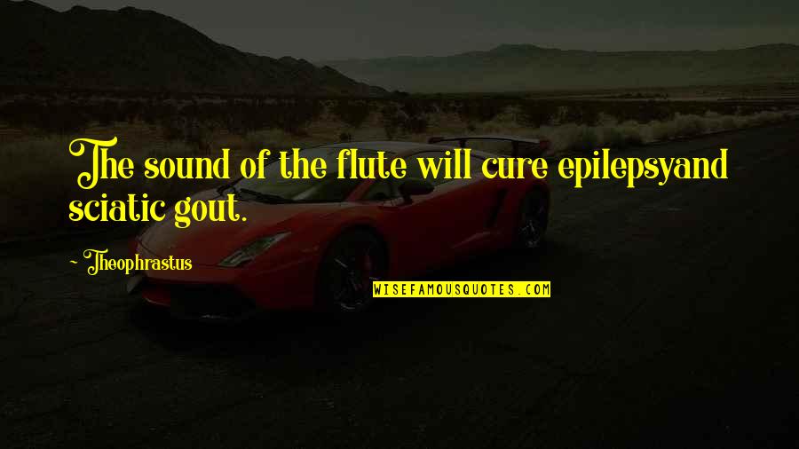 Debenedettos Restaurant Quotes By Theophrastus: The sound of the flute will cure epilepsyand