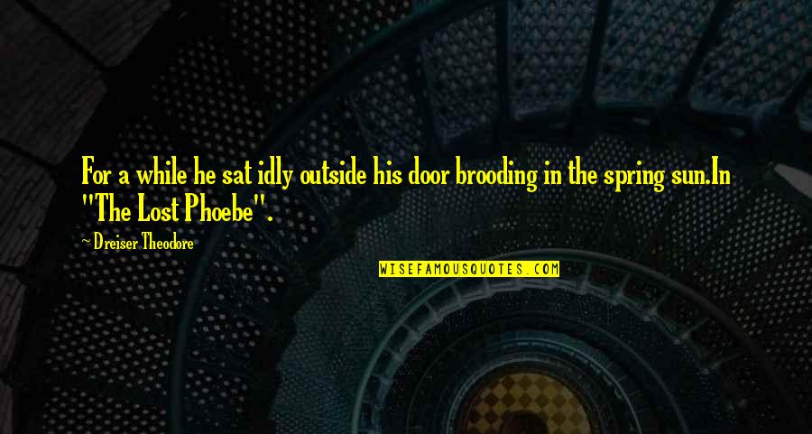 Debenham Quotes By Dreiser Theodore: For a while he sat idly outside his Debenham Quotes By Dreiser Theodore: For a while he sat idly outside his