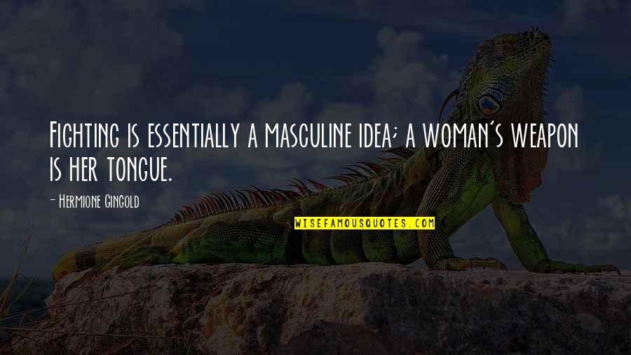 Debenture Quotes By Hermione Gingold: Fighting is essentially a masculine idea; a woman's