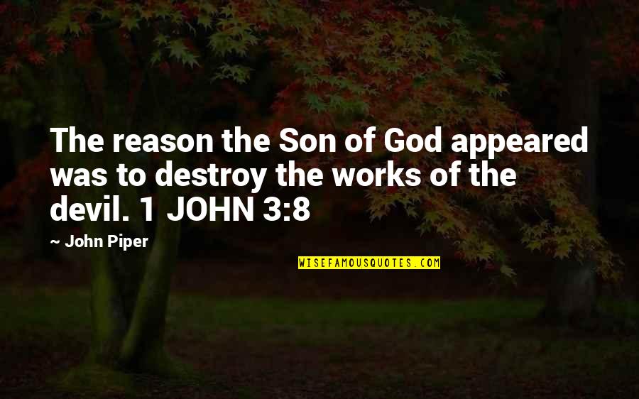 Deberandinis Quotes By John Piper: The reason the Son of God appeared was