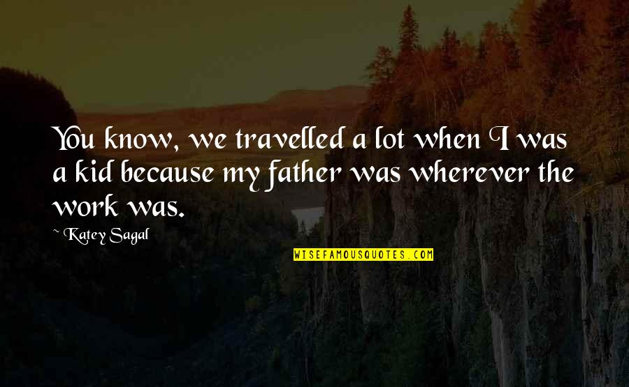 Deberandinis Quotes By Katey Sagal: You know, we travelled a lot when I Deberandinis Quotes By Katey Sagal: You know, we travelled a lot when I