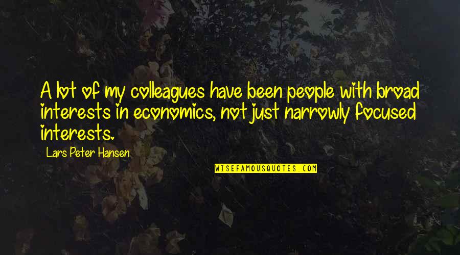 Deberandinis Quotes By Lars Peter Hansen: A lot of my colleagues have been people Deberandinis Quotes By Lars Peter Hansen: A lot of my colleagues have been people