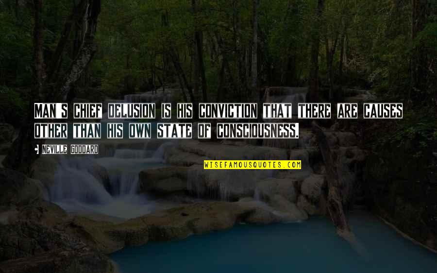 Deberardinis Quotes By Neville Goddard: Man's chief delusion is his conviction that there Deberardinis Quotes By Neville Goddard: Man's chief delusion is his conviction that there