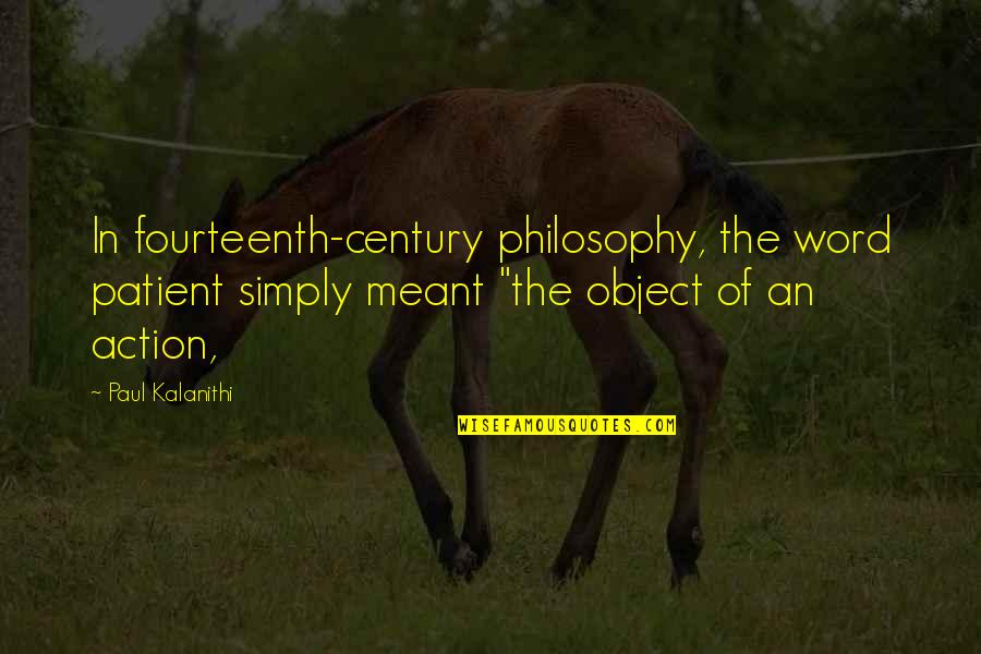 Deberes De Los Padres Quotes By Paul Kalanithi: In fourteenth-century philosophy, the word patient simply meant