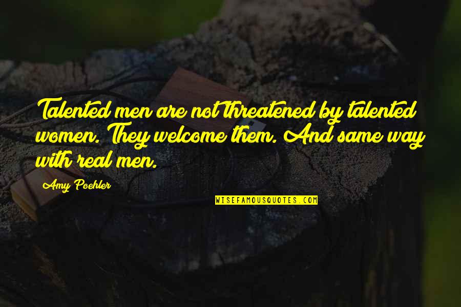 Deberiamos Quotes By Amy Poehler: Talented men are not threatened by talented women. Deberiamos Quotes By Amy Poehler: Talented men are not threatened by talented women.