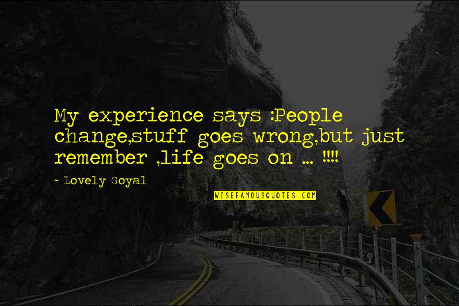 Deberiamos Quotes By Lovely Goyal: My experience says :People change,stuff goes wrong,but just Deberiamos Quotes By Lovely Goyal: My experience says :People change,stuff goes wrong,but just