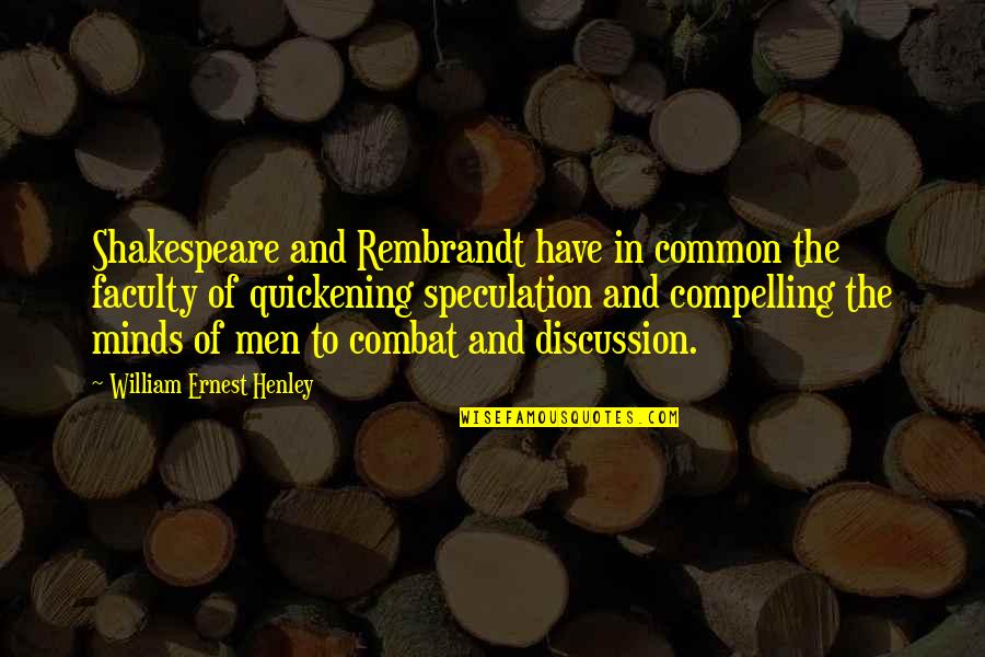 Deberian Quotes By William Ernest Henley: Shakespeare and Rembrandt have in common the faculty Deberian Quotes By William Ernest Henley: Shakespeare and Rembrandt have in common the faculty