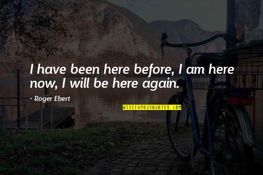 Deberias Estar Quotes By Roger Ebert: I have been here before, I am here