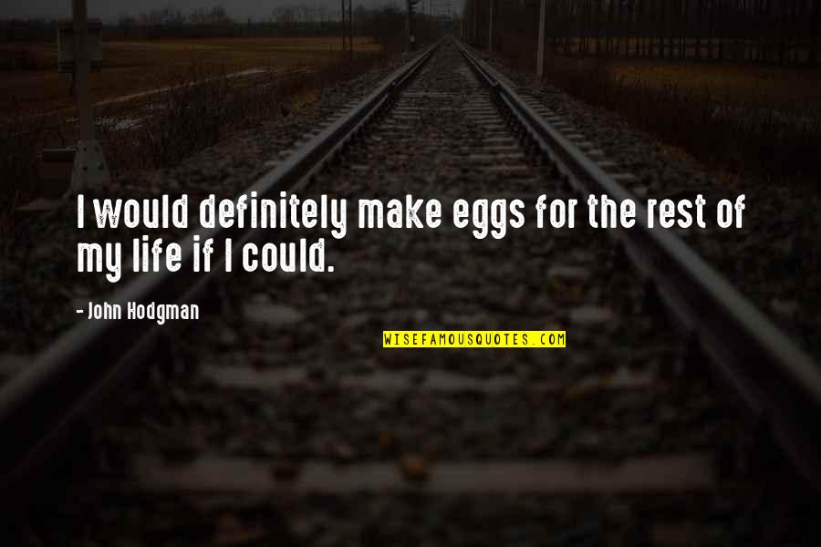 Deberto Quotes By John Hodgman: I would definitely make eggs for the rest