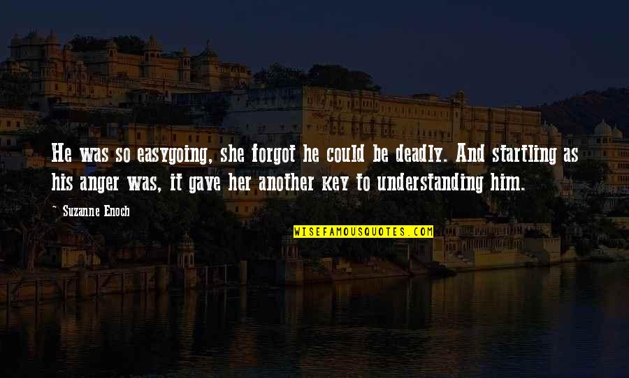 Deberto Quotes By Suzanne Enoch: He was so easygoing, she forgot he could