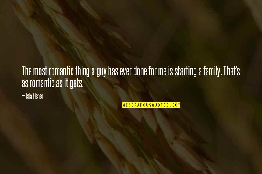 Debess Brauksanas Quotes By Isla Fisher: The most romantic thing a guy has ever Debess Brauksanas Quotes By Isla Fisher: The most romantic thing a guy has ever