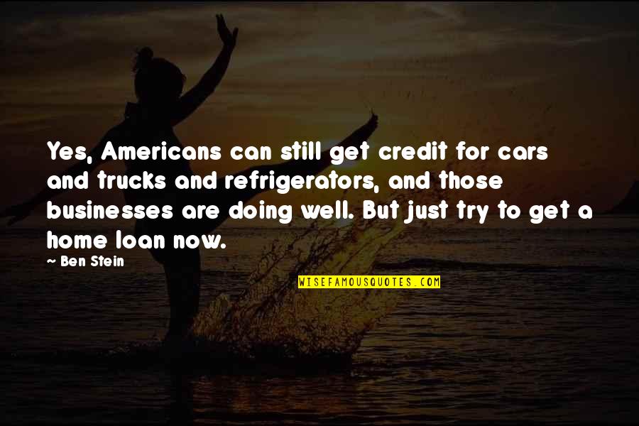 Debessa Quotes By Ben Stein: Yes, Americans can still get credit for cars Debessa Quotes By Ben Stein: Yes, Americans can still get credit for cars
