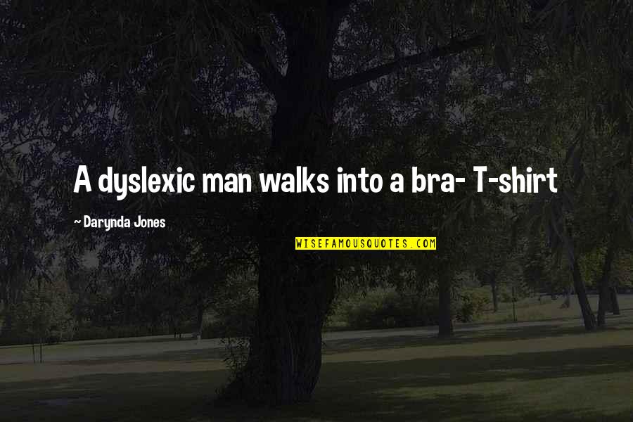 Debessa Quotes By Darynda Jones: A dyslexic man walks into a bra- T-shirt Debessa Quotes By Darynda Jones: A dyslexic man walks into a bra- T-shirt