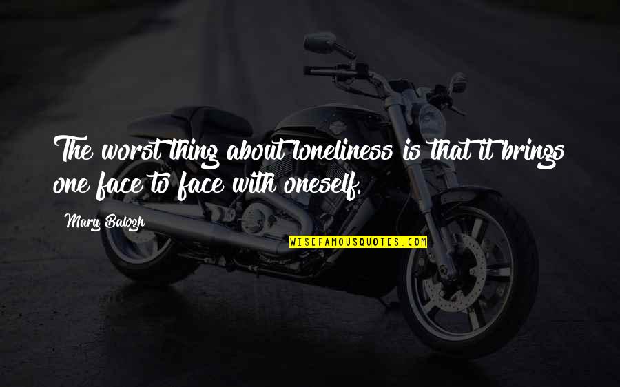 Debessa Quotes By Mary Balogh: The worst thing about loneliness is that it