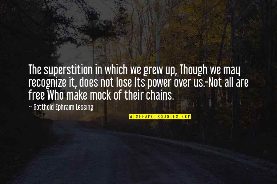 Debest Floors Quotes By Gotthold Ephraim Lessing: The superstition in which we grew up, Though
