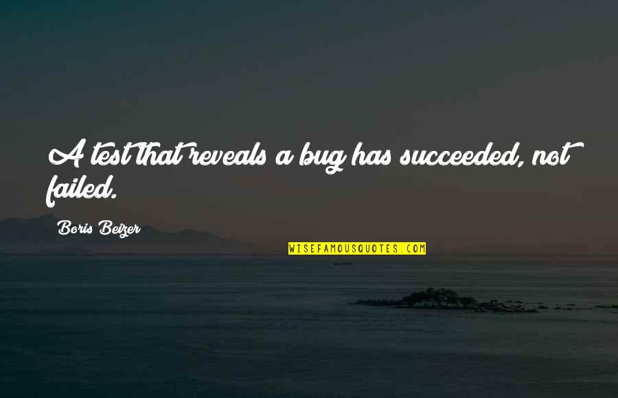 Debesys Filmas Quotes By Boris Beizer: A test that reveals a bug has succeeded, Debesys Filmas Quotes By Boris Beizer: A test that reveals a bug has succeeded,