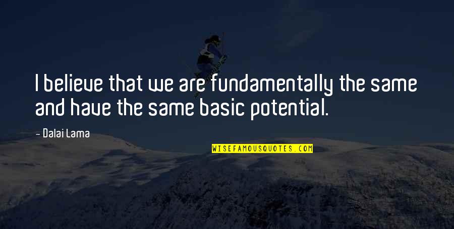 Debettencourts Quotes By Dalai Lama: I believe that we are fundamentally the same
