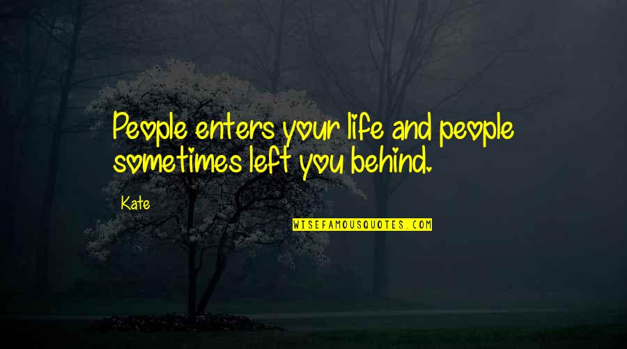 Debetur Quotes By Kate: People enters your life and people sometimes left