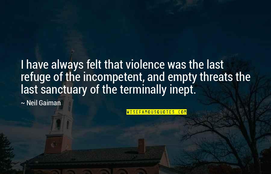 Debetur Quotes By Neil Gaiman: I have always felt that violence was the
