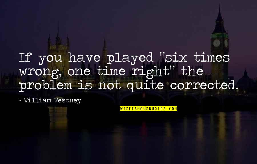 Debi Austin Quotes By William Westney: If you have played "six times wrong, one