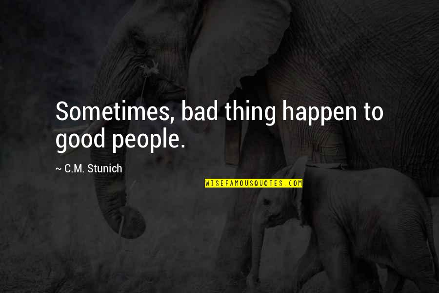 Debi Gliori Quotes By C.M. Stunich: Sometimes, bad thing happen to good people.