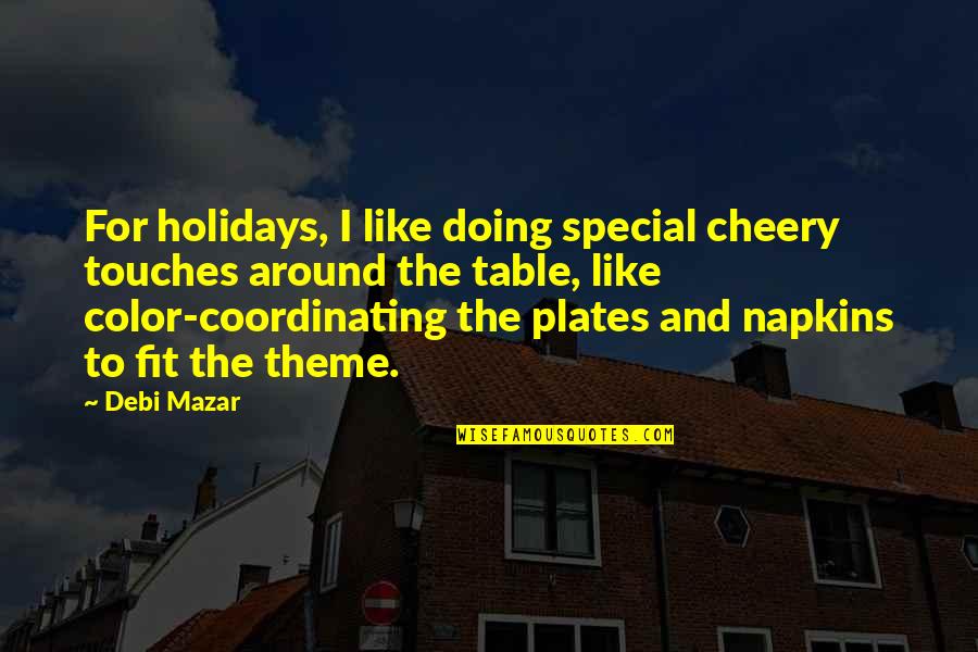 Debi Mazar Quotes By Debi Mazar: For holidays, I like doing special cheery touches