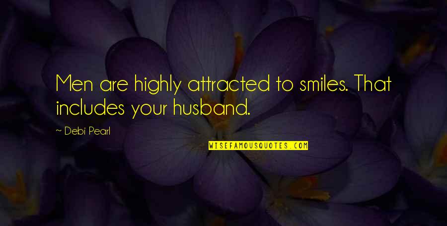 Debi Quotes By Debi Pearl: Men are highly attracted to smiles. That includes