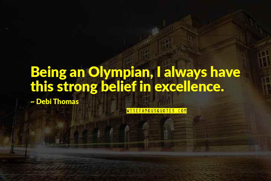Debi Quotes By Debi Thomas: Being an Olympian, I always have this strong